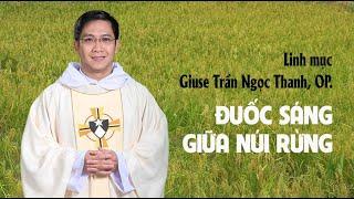 Lm. Giuse Trần Ngọc Thanh OP - ĐUỐC SÁNG GIỮA NÚI RỪNG.Full