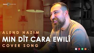 Alend Hazim - Min Dît Cara Ewilî Cover Song ئەلند حازم - من دیت جارا ئەولی