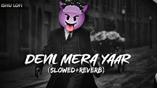 DEVIL MERA YAARSlowed+ReverbSalman KhanYo yo honey singhKickIshu Lofi