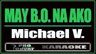 May B O  Na ako -  Michael V. KARAOKE