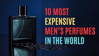 The 10 Most Expensive Men’s Perfumes In The World