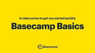 Basecamp Basics A video series to get you started quickly