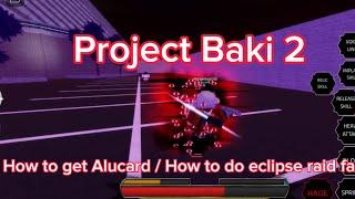 Project Baki 2 Alucard Showcase  How to do eclipse raid fast  How to get Alucard