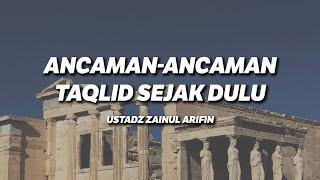 Ancaman-Ancaman Taqlid Sejak Dulu - Ustadz Zainul Arifin