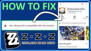 How to fix Your device isnt compatible with this version in Zenless Zone Zero