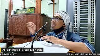 KULIAH MAGHRIB  AL FADHIL USTAZ PARUDIN MD NAROH