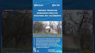 TERDESAK Tentara Rusia terobos pertahanan Ukraina di Urozhainy persimpangan Zaporozhye dan Donetsk