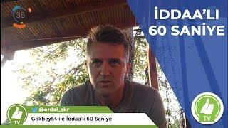 İddaalı 60 Saniye - Gökbey54  2019.08.31