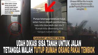 TETANGGA SERAKAH Udah Dikasi Sisa Tanah Untuk Jalan Malah Depan Rumah Orang Ditemboknya.