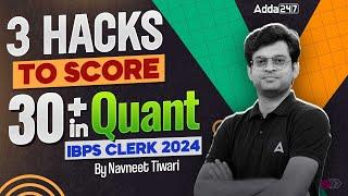 IBPS Clerk 2024  3 Hacks to Score 30+ in Quant  IBPS Clerk Quantitative Aptitude  Navneet Tiwari