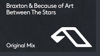 Braxton & Because of Art - Between The Stars