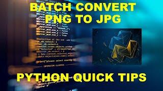 PYTHON QUICK TIPS BATCH CONVERT PNG TO JPG