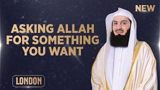 NEW  Asking Allah For Something You Want - Motivational Evening - Mufti Menk