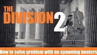Division 2  How to solve problem with no spawning hunters