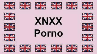 Pronounce XNXX PORNO in English 