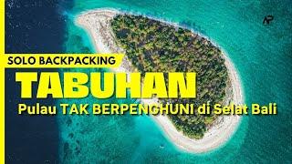 SOLO BACKPACKING  CAMPING JELAJAH PULAU TAK BERPENGHUNI DI SELAT BALI  TABUHAN & MENJANGAN ISLAND