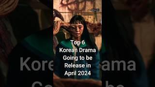 Top 6 Korean Drama going to be Release in April 2024 #trending #kdrama #dramalist