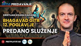 BHAGAVAD-GITA 12. POGLAVLJE PREDANO SLUŽENJE  KRISTIJAN KOLEGA KAKUDMI  ATMA PREDAVANJA