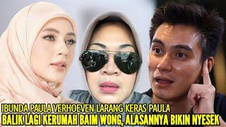 BAIM WONG MENGAMUK SETELAH IBUNDA PAULA VERHOEVEN LARANG ISTRINYA PULANG KERUMAH MEREKA