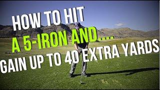 How To Hit A 5 Iron - Gain Up To 40 Extra Yards