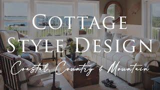 Our Top COTTAGE STYLE Interior Design Tips  3 Looks Coastal Country & Mountain