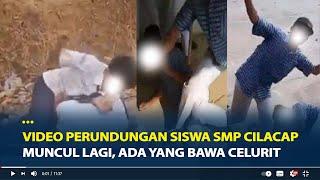 Video Perundungan Siswa SMP Cilacap Muncul Lagi Ada yang Bawa Celurit Lokasi dan Kelompoknya Sama