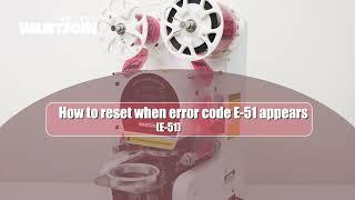 Solution for E-51 Error Code on Cup Sealing Machine 92Z