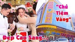 Lễ Đính Hôn CHÚ RỂ NHÀ TIỆM VÀNG CÔ DÂU ĐẸP CAO SANG SÍNH LỄ HOÀNH TRÁNG Môn Đăng Hộ Đối