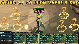 VAYNE ĐỘ CỰC MẠNH - ROUND 2.3 XUẤT HIỆN VAYNE 3 SAO  BUILD FULL CHÍ MẠNG - BẮN SIÊU OKE .