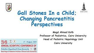 Gall Stones In a Child Changing Pancreatitis Perspectives  Prof Magd  Kotb