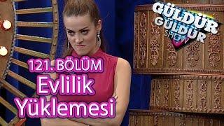 Güldür Güldür Show 121. Bölüm Evlilik Yüklemesi Skeci