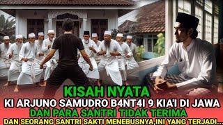 KISAH NYATA -KI ARJUNA SAMUDRO B4NT4I 9 KIAI DI JAWA DAN SEORANG PEMUDA SANTRI SAKTI TIDAK TERIMA..