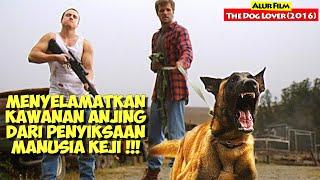 Menyelamatkan Kawanan Anjing Dari Para Manusia Kejam  Alur Cerita Film THE DOG LOVER 2016