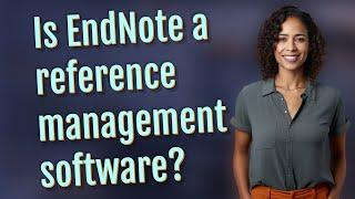 Is EndNote a reference management software?