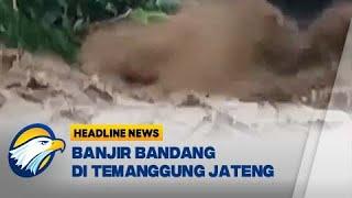 Banjir Bandang Terjang Temanggung Jawa Tengah