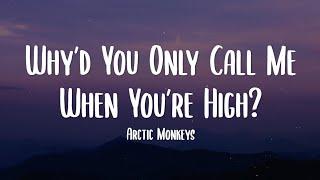 Arctic Monkeys - Why’d You Only Call Me When You’re High? Lyrics