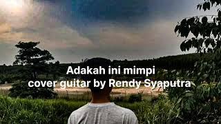 Adakah ini mimpi cover guitar by Rendy Syaputra