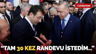 Ekrem İmamoğlu açıkladı Cumhurbaşkanı Erdoğan’dan 30 defa randevu istedim vermedi...