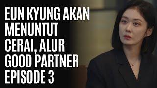 Eun Kyung Akan Menuntut Cerai Alur Good Partner Episode 3