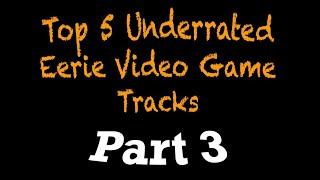 Top 5 Underrated Eerie Video Game Tracks PART 3