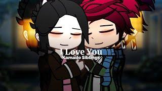 I Love You.  KNYDEMON SLAYER  Kamado Siblings  NOT A SHIP