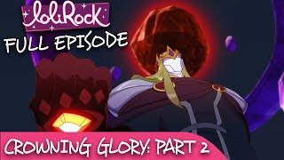 LoliRock  Season 2 Episode 26 - Crowning Glory Part 2  FULL EPISODE 