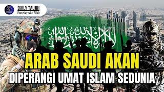 Sabda Nabi Arab Saudi Akan Diperangi Oleh Umat Islam Dari Seluruh Dunia. Ada Apa..???