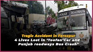 Tragic Accident in Ferozpur 4 Lives Lost in ‘Toofan’Car and Bus Crash  True Scoop News