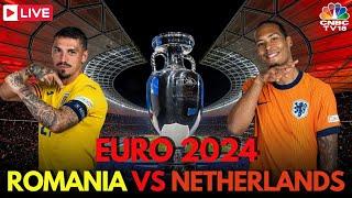 EURO 2024 LIVE Romania vs Netherlands LIVE Score  UEFA 2024 Round of 16  NED vs ROM  N18G