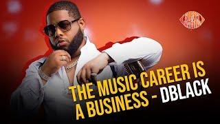 THE MUSIC CAREER  IS A BUSINESS - DBLACK