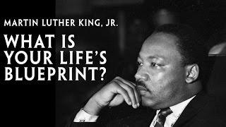Martin Luther King Jr. What Is Your Lifes Blueprint?