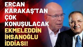 CHP MYK Ekmeleddin İhsanoğlunun adaylığını nasıl öğrendi? Ercan Karakaş açıkladı