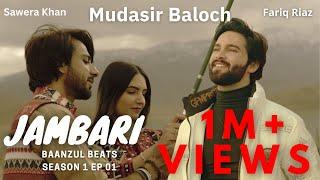 Jambari  Mudasir Baloch  Baanzul Beats  S01 EP01  Fariq Riaz  Brahvi Song