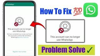 How to Fix This account can no longer use WhatsApp  This account can no longer use whatsapp problem